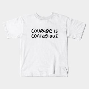 Courage is contagious Kids T-Shirt